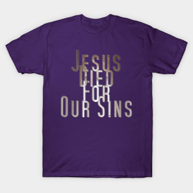 Jesus Died For Our Sins T-Shirt by afternoontees